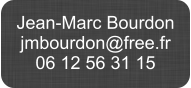 Jean-Marc Bourdon jmbourdon@free.fr 06 12 56 31 15